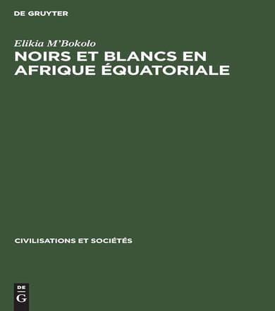 Noirs et Blancs en Afrique équatoriale