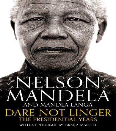 Nelson Mandela, Dare Not Linger